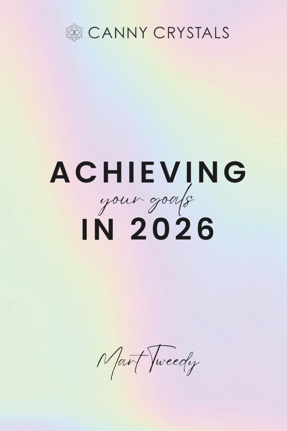 Achieving Your Goals in 2026 Workbook: A Transformational and Practical Roadmap to Your Most Aligned Year