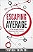 Escaping Average: 18 Tips to Spark Positive Momentum and Transform Your Life
