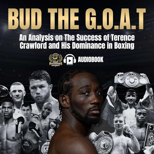 BUD The G.O.A.T: An Analysis on The Success of Terence Crawford and His Dominance in Boxing
