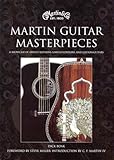 Martin Guitar Masterpieces: A Showcase Of Artist's Editions Limited Editions And Custom Guitars