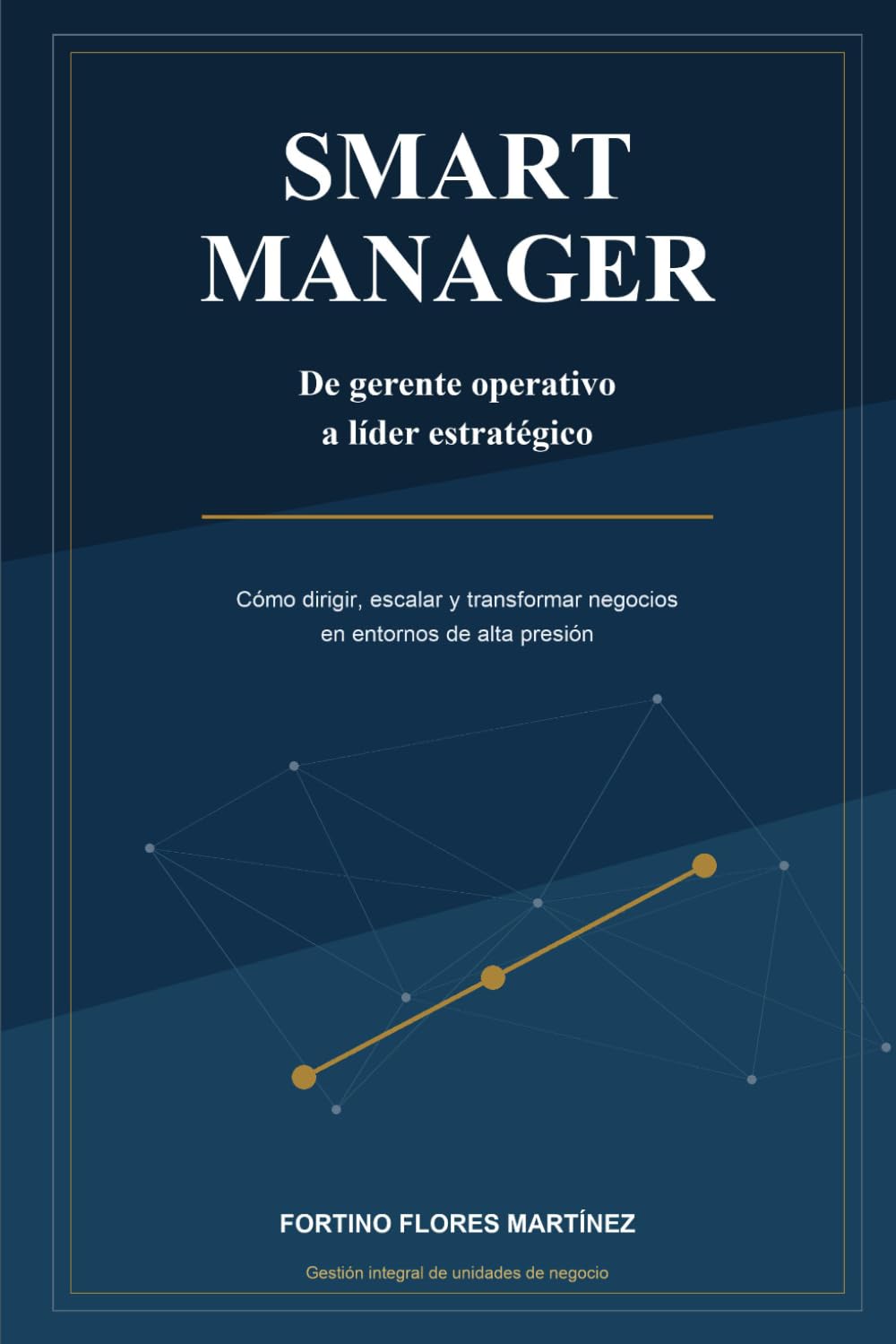 Smart Manager: Cómo dirigir, escalar y transformar unidades de negocio en entornos de alta presión