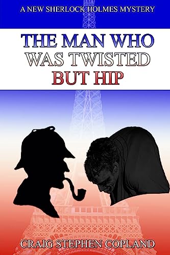 The Man Who Was Twisted But Hip: A New Sherlock Holmes Mystery