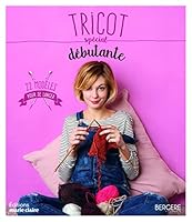 Tricot spécial débutante: 22 modèles pour se lancer 2848319755 Book Cover