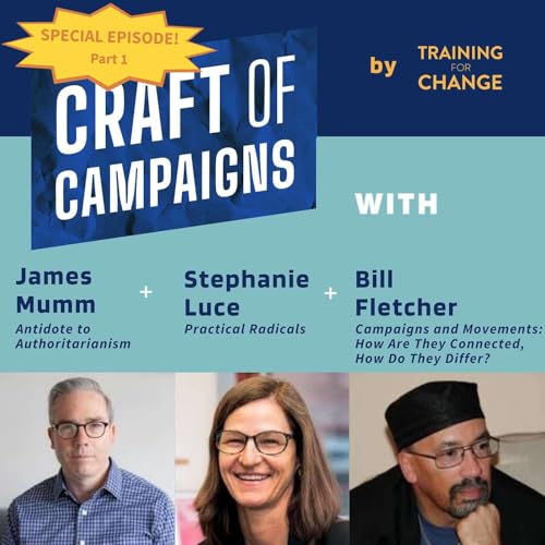 Special Episode Part 1: James Mumm, Stephanie Luce, and Bill Fletcher on knowing your target, learning from successful failures, and building a united front