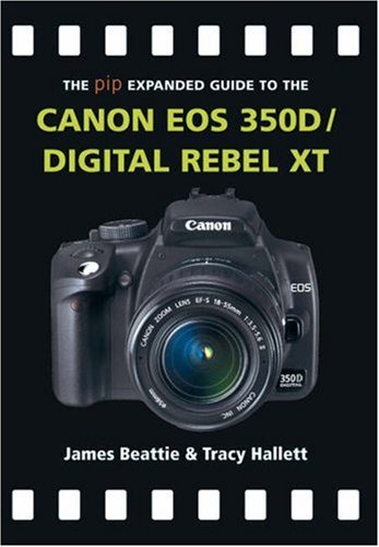  The Pip Expanded Guide to the Canon Eos 350d/digital Rebel XT