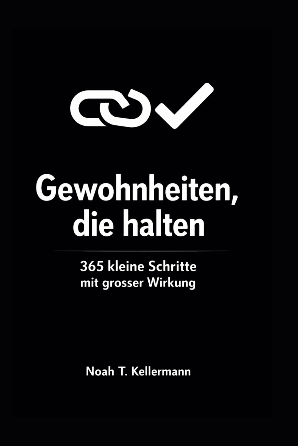 Ein Tag. Eine Seite. Gewohnheiten, die halten: 365 kleine Schritte mit grosser Wirkung, mit Wochenfokus, Mini Experimenten und Trackern