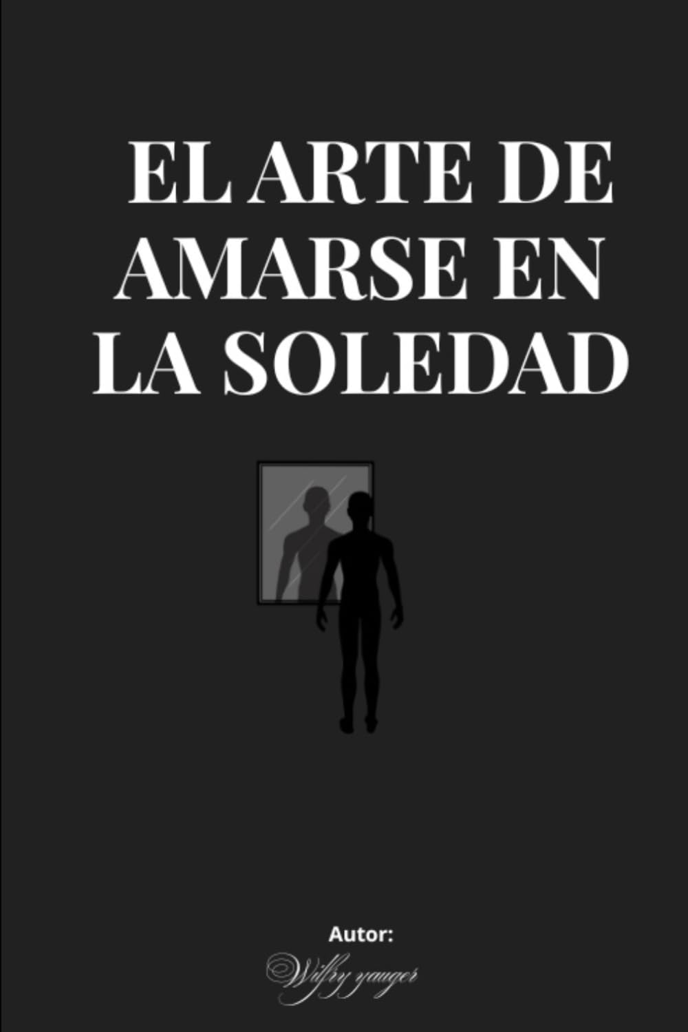 EL ARTE DE AMARSE EN LA SOLEDAD: EL ARTE DE AMARSE EN LA SOLEDAD