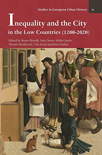 Inequality and the City in the Low Countries (1200-2020) (Studies in European Urban History (1100-1800))