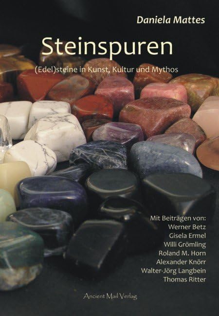 Steinspuren: (Edel)steine in Kunst, Kultur und Mythos