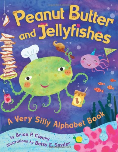 Peanut Butter And Jellyfishes: A Very Silly Alphabet Book