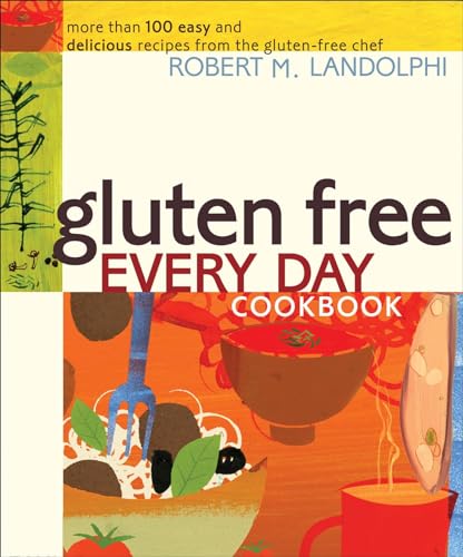Gluten Free Every Day Cookbook: More than 100 Easy and Delicious Recipes from the Gluten-Free Chef