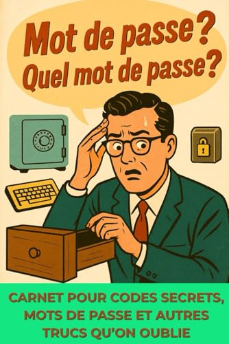 Mot de passe? Quel mot de passe?: Carnet pour codes secrets, mots de passe et autres trucs qu'on...