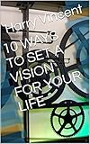  10 WAYS TO SET A VISION FOR YOUR LIFE (English Edition)