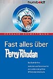 perry rhodan alle hefte  Fast alles über Perry Rhodan. Das Buch für Fans. Anekdoten und Wissenswertes zum Jubiläum der größten SF-Serie des Universums