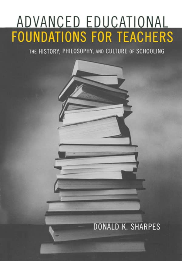 Advanced Educational Foundations for Teachers: The History, Philosophy, and Culture of Schooling