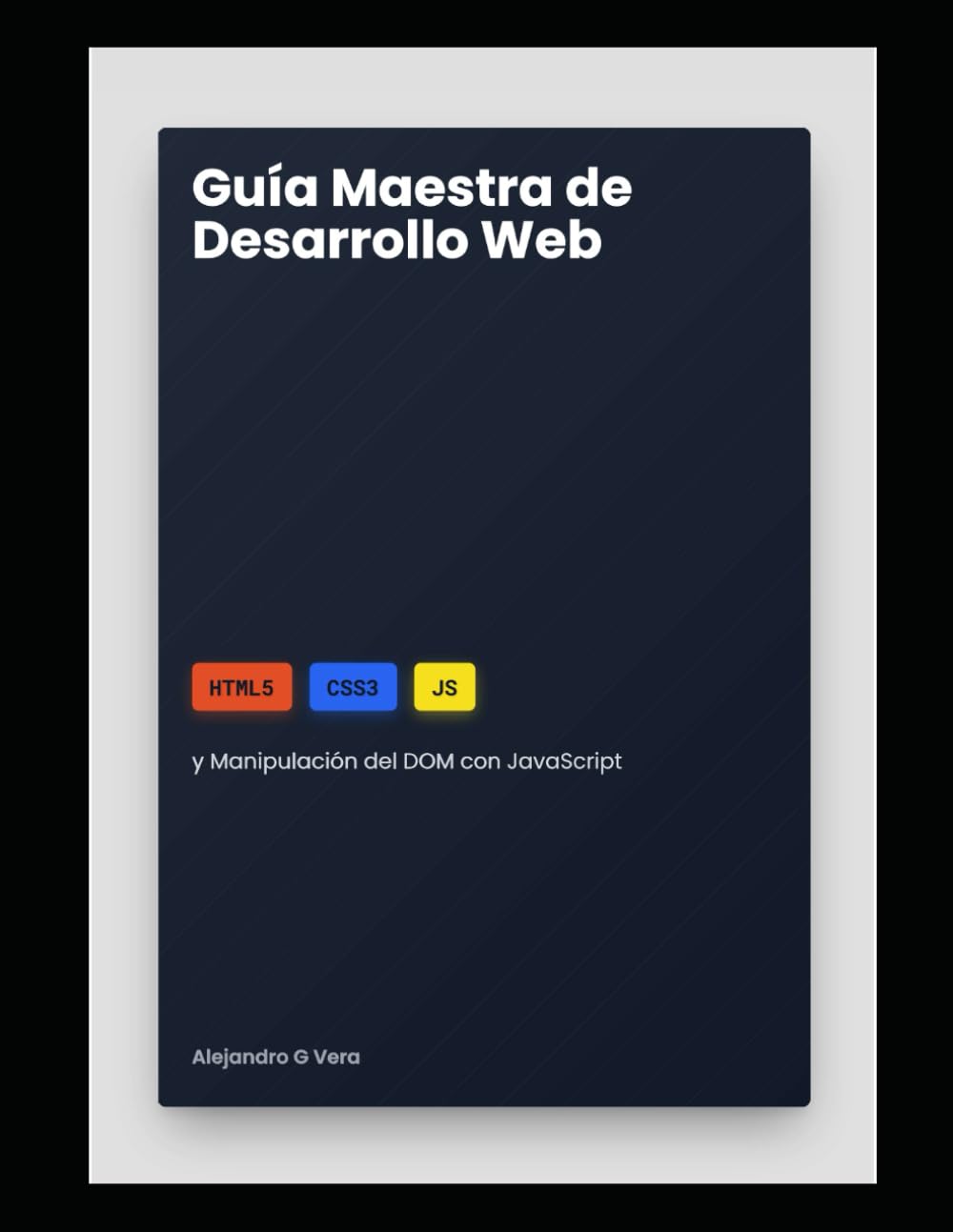 Guía Maestra de Desarrollo Web: HTML5, CSS3, JS y Manipulación del DOM con JavaScript (Spanish Edition)