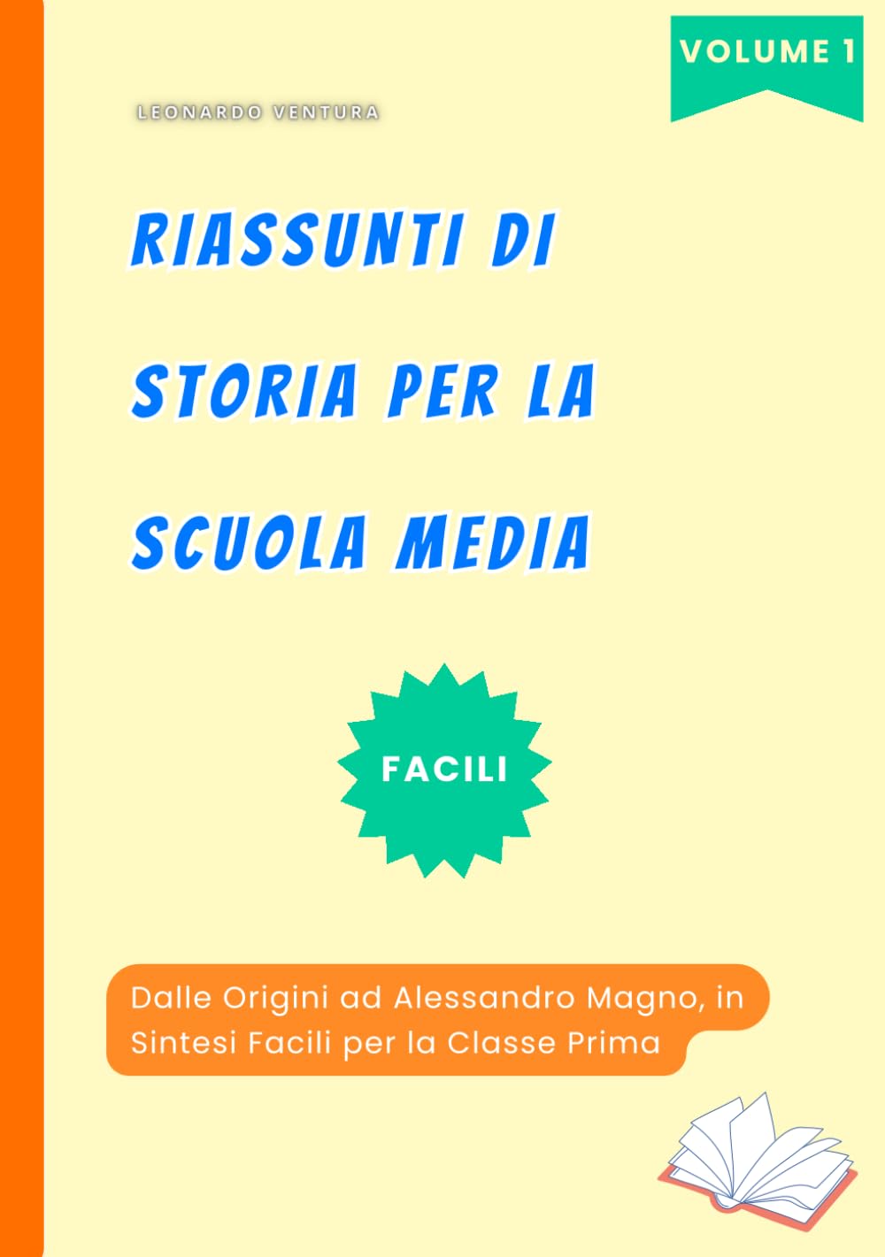 Riassunti Storia Scuola Media Facili. Volume 1 per la Prima - Dalle Origini ad Alessandro Magno: Per lo studio Essenziale e Approfondito alla ... Grado (Riassunti di Storia Media, Band 1)