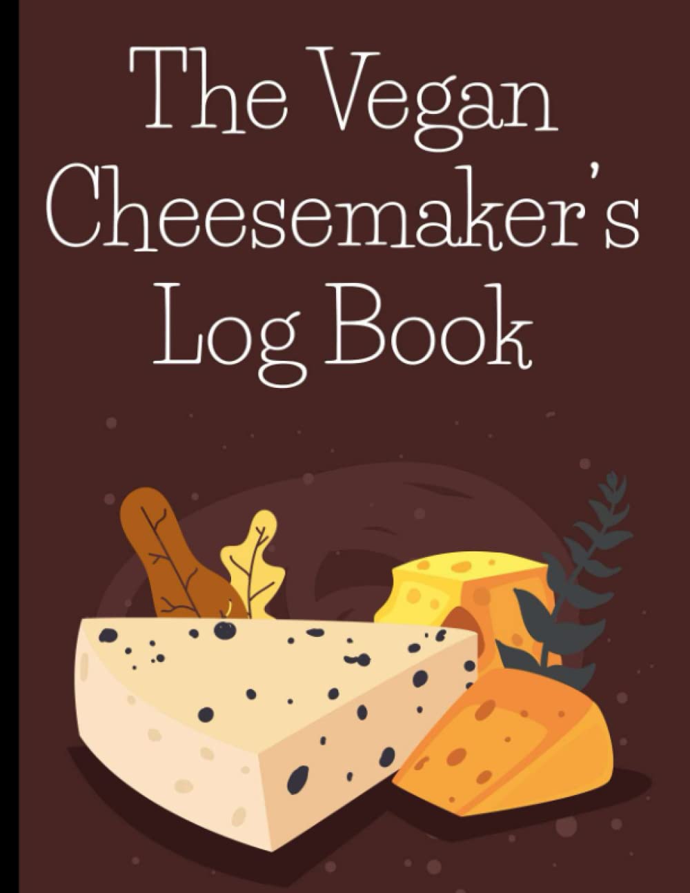 Buy The Vegan Cheesemaker's Log Book A logbook to track your vegan