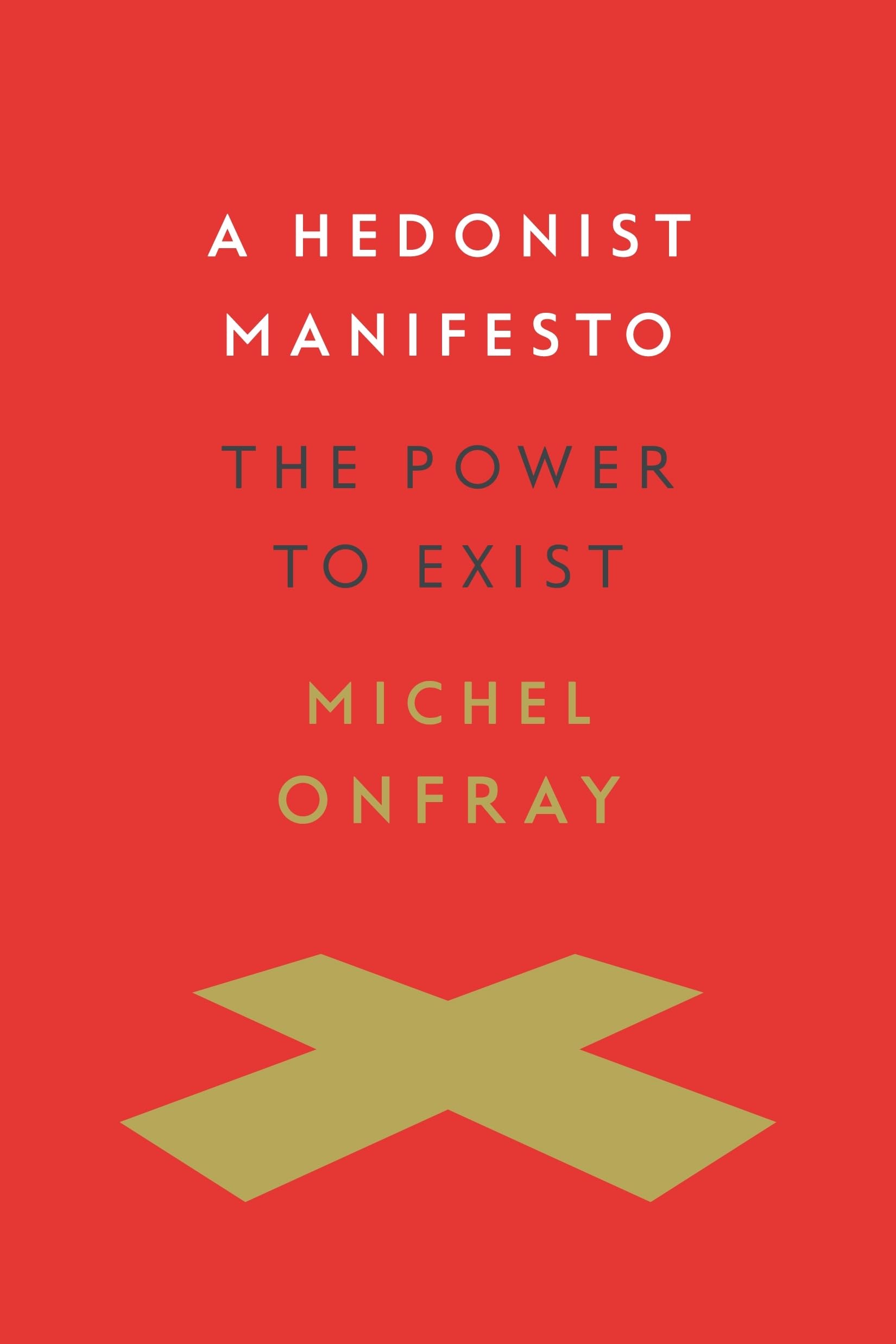 A Hedonist Manifesto: The Power to Exist (Insurrections: Critical Studies in Religion, Politics, and Culture)
