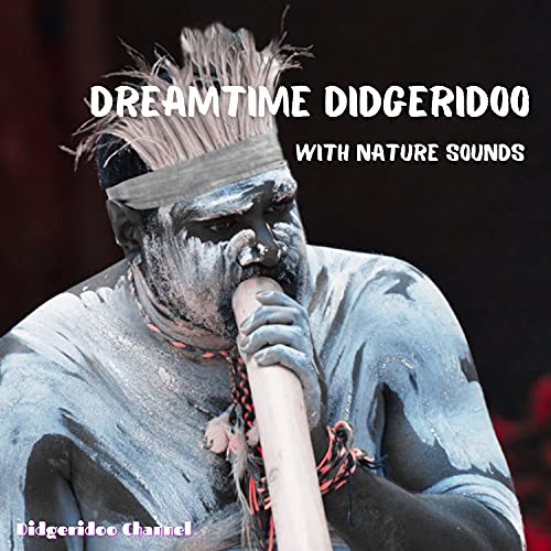 Dreamtime Didgeridoo with Nature Sounds by Didgeridoo Channel on Amazon