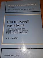 The Maxwell Equations: Non Relativistic and Relativistic Derivation From Electron Theory (Studies in Statisitcal Mechanics Volum 0720411041 Book Cover