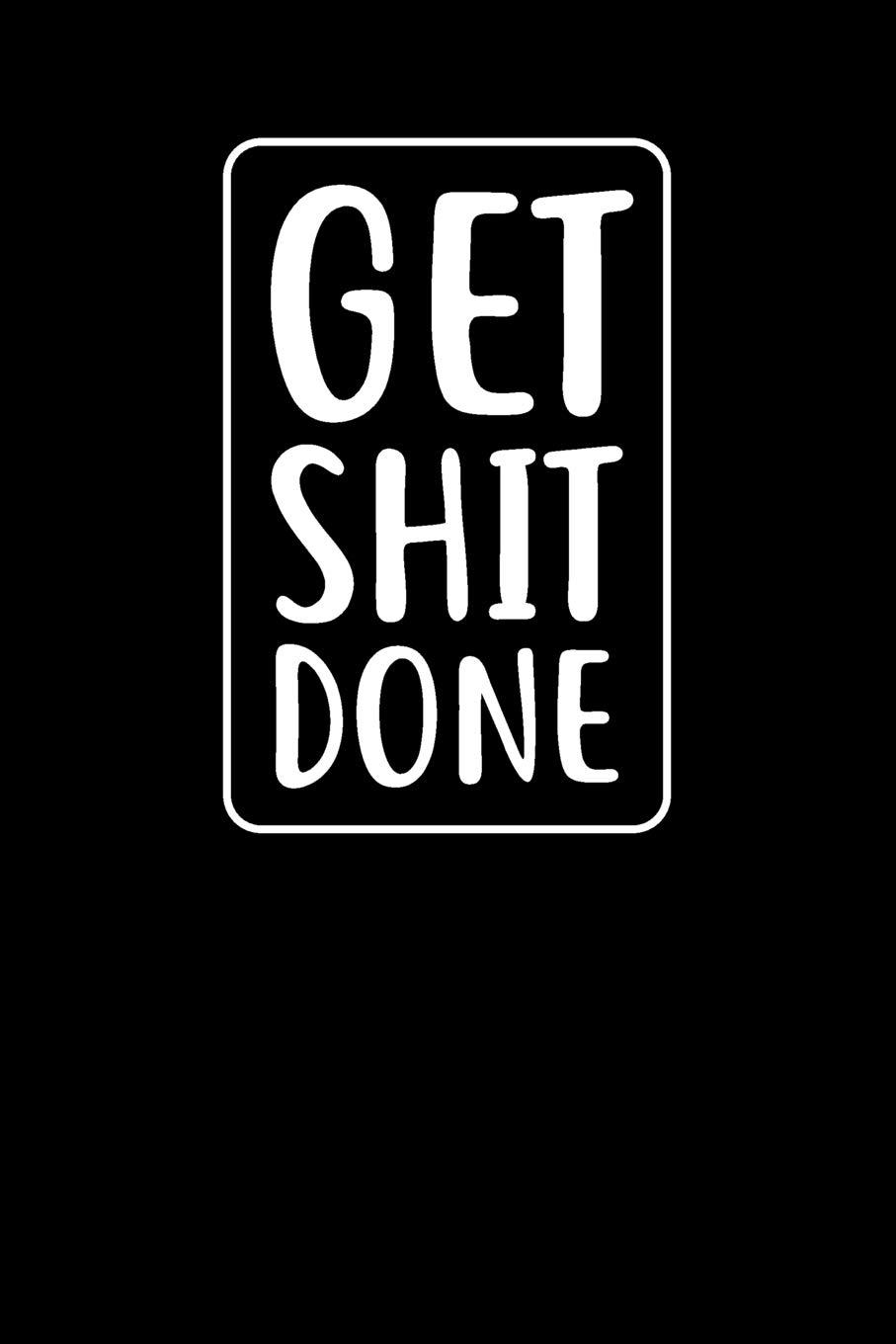 Get Shit Done: College Ruled Notebook Journal, 6x9 Inch, 120 Pages