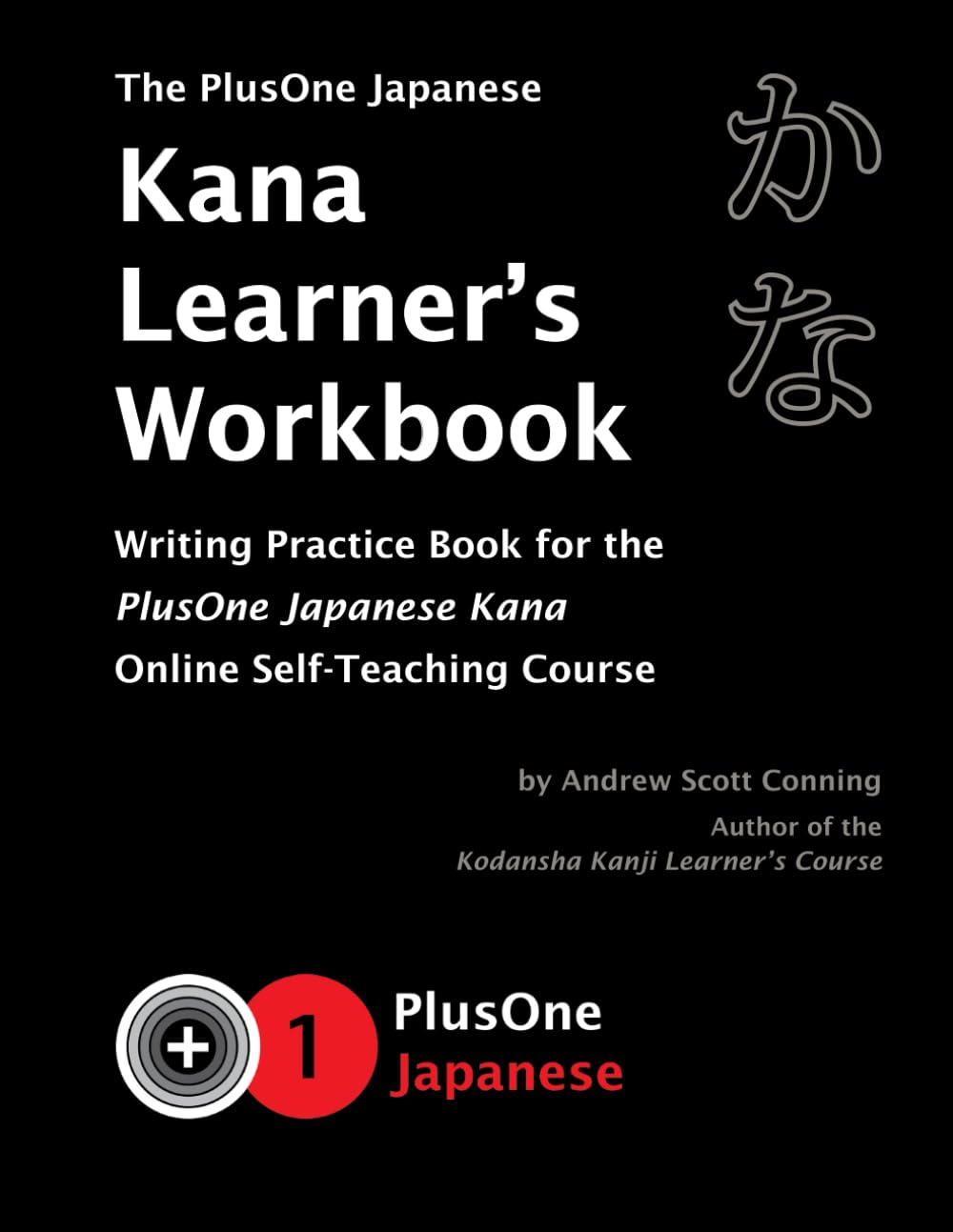 The PlusOne Japanese Kana Learner's Workbook: Writing Practice Book for the PlusOne Japanese Kana Online Self-Teaching Course