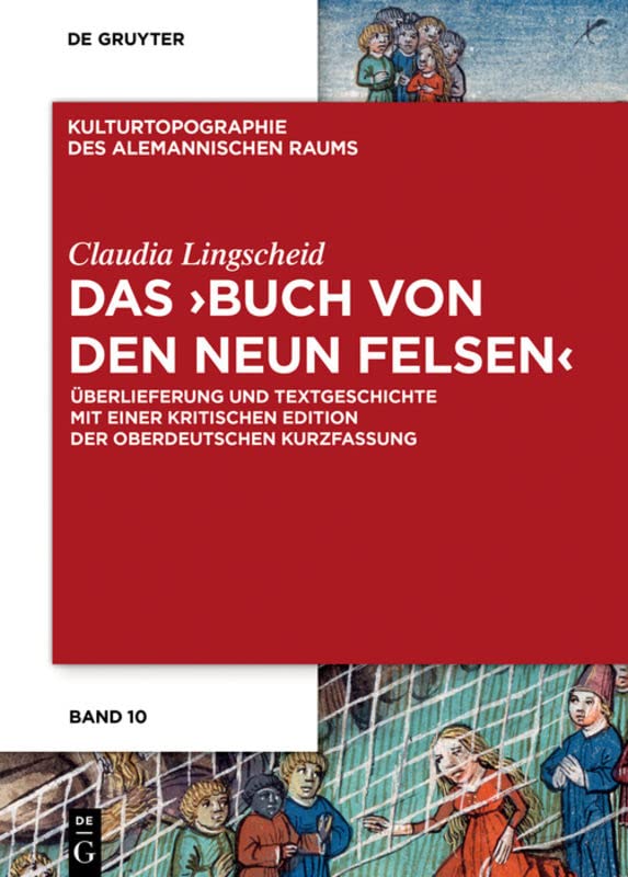 Das "Buch von den Neun Felsen": Überlieferung und Textgeschichte mit einer kritischen Edition der oberdeutschen Kurzfassung (Kulturtopographie des alemannischen Raums, 10) (German Edition)