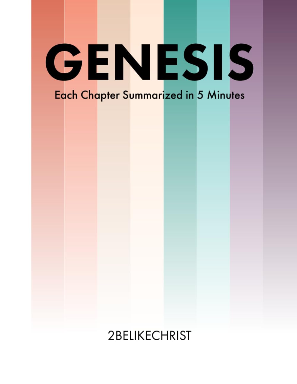 Genesis - In 5 Minutes: A 5 Minute Bible Study Through Each Chapter of Genesis: 1 (2BeLikeChrist 5 Minute Bible Study Series)