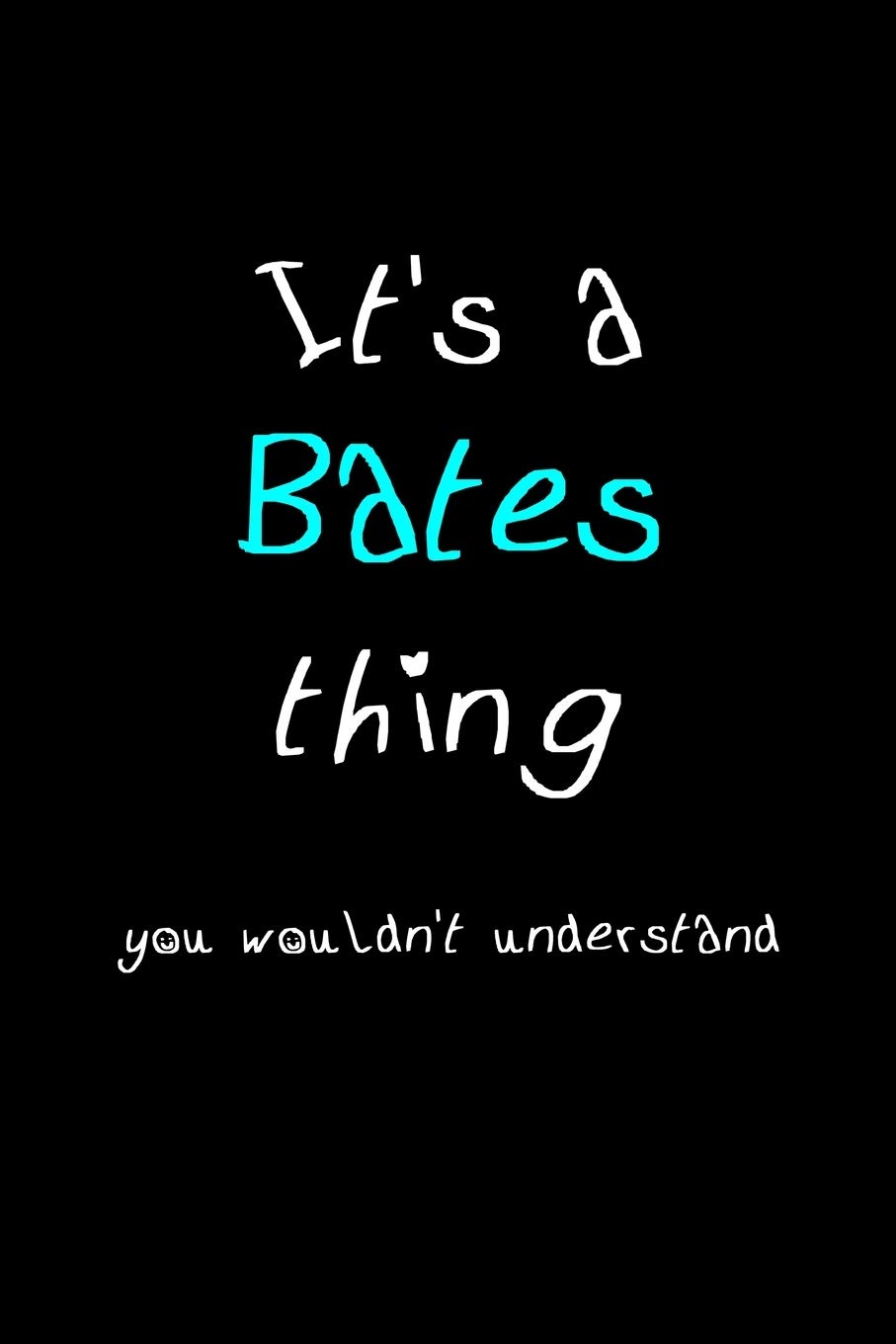 It's A Bates Thing, You Wouldn't Understand: Personalized Notebook Journal With Name Blank Lined Customized Diary Logbook Gifts