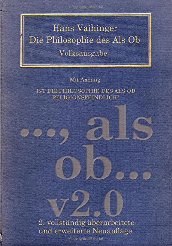 Die Philosophie des Als Ob: System der theoretischen, praktischen und religiösen Fiktionen der Mens Die Philosophie des Als Ob: System der theoretischen, praktischen und religiösen Fiktionen der Mens