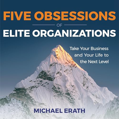 Five Obsessions of Elite Organizations by Michael Erath episode artwork