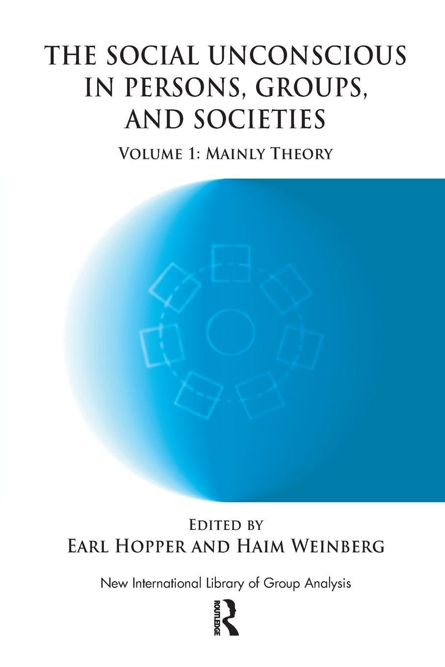 The Social Unconscious in Persons, Groups and Societies: Mainly Theory (The New International Library of Group Analysis)