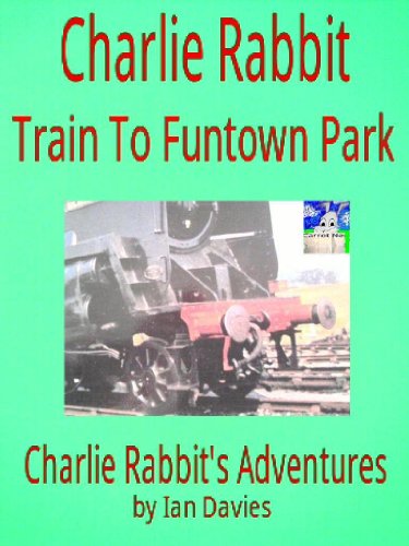 Charlie Rabbit - Train to Funtown Park (Charlie Rabbit's Adventures ...