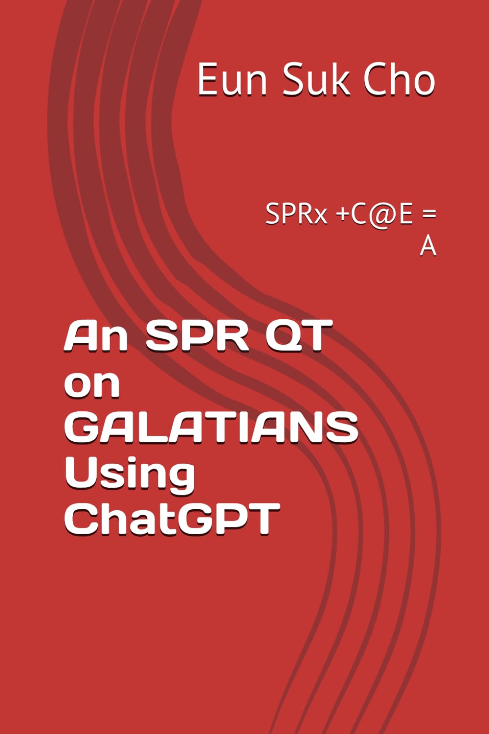 An SPR QT on GALATIANS Using ChatGPT: SPRx +C@E = A