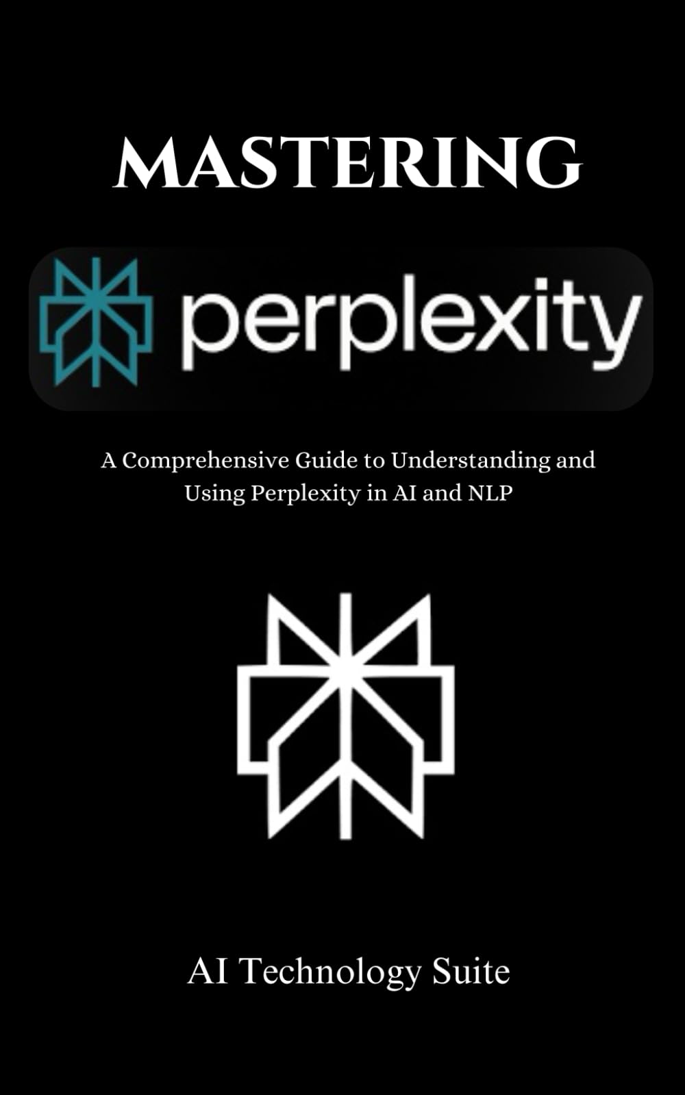 Mastering Perplexity AI - A Comprehensive Guide to Understanding and Using Perplexity in AI and NLP