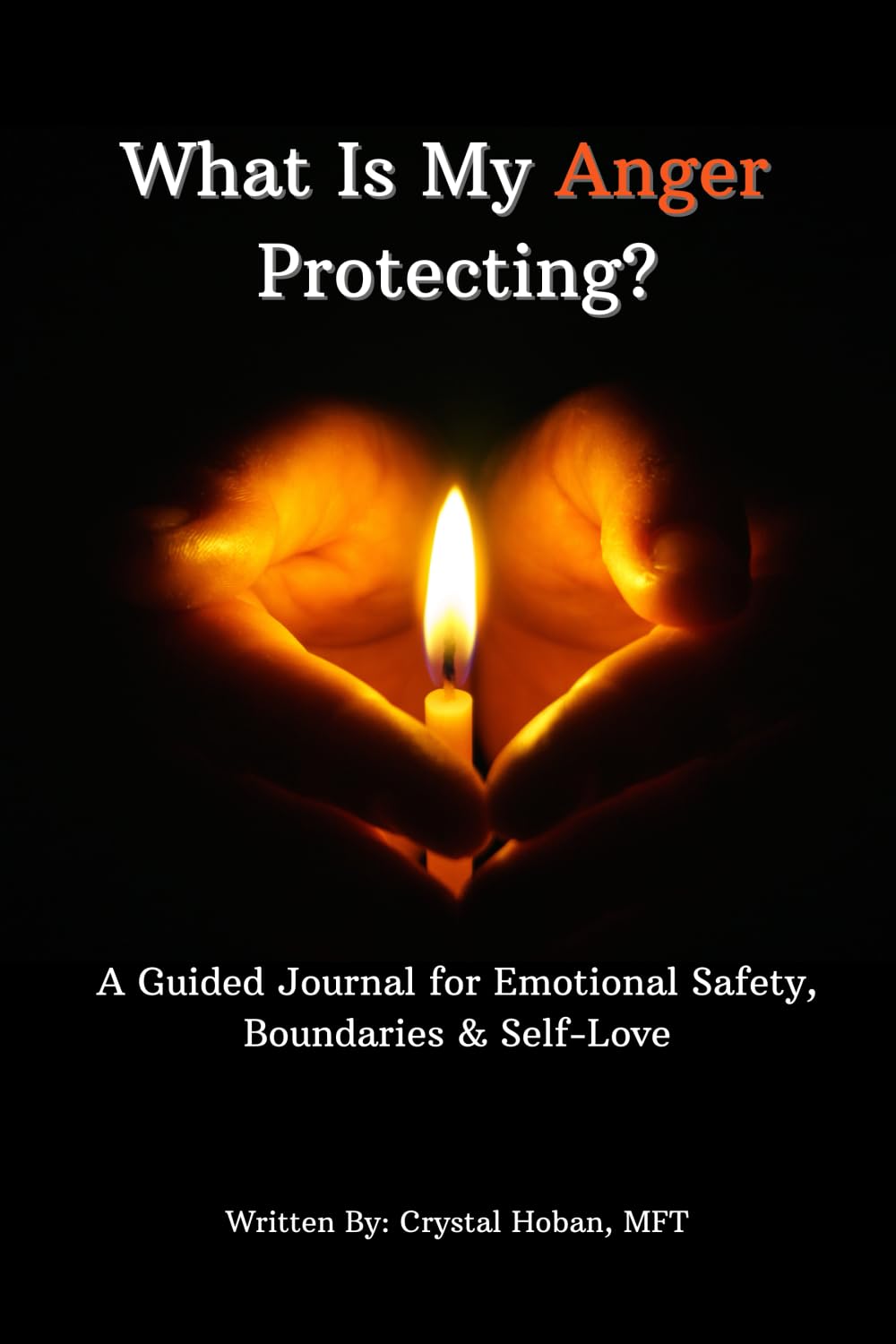 What Is My Anger Protecting?: A Guided Journal for Emotional Safety, Boundaries, & Self Love