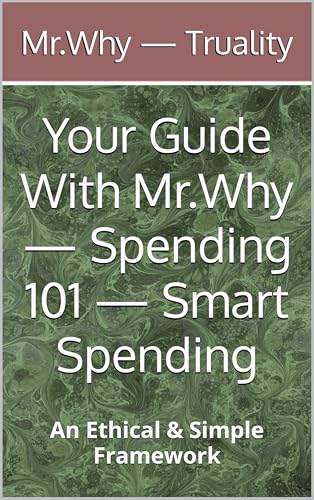 Your Guide With Mr.Why — Spending 101 — Smart Spending : An Ethical & Simple Framework (Truality Frameworks)