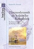 Thermodynamik als kultureller Kampfplatz: Zur Faszinationsgeschichte der Entropie, 1850-1915 (Berliner Kulturwissenschaften)