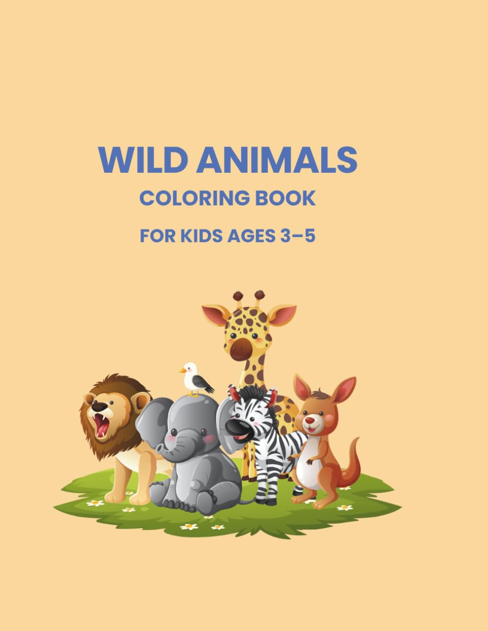 Wild Animals Coloring Book: Fun & Simple Animal Pictures for Kids Ages 3–5