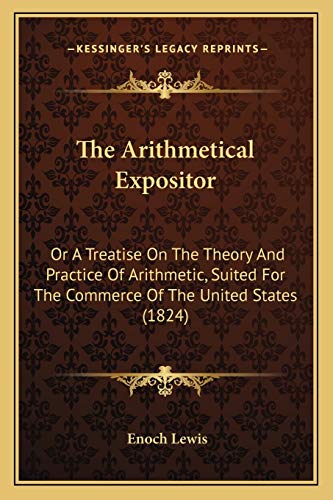 The Arithmetical Expositor: Or A Treatise On The Theory And Practice Of Arithmetic, Suited For The Commerce Of The United States (1824)