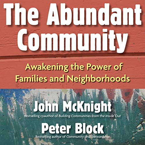 The Abundant Community: Awakening the Power of Families and Neighborhoods