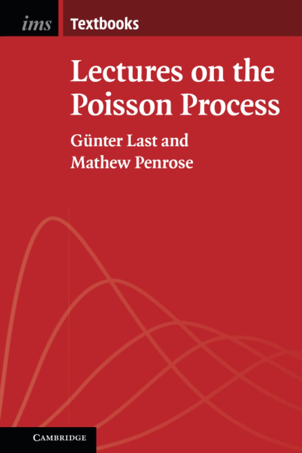 Lectures on the Poisson Process: 7 (Institute of Mathematical Statistics Textbooks, Series Number 7)