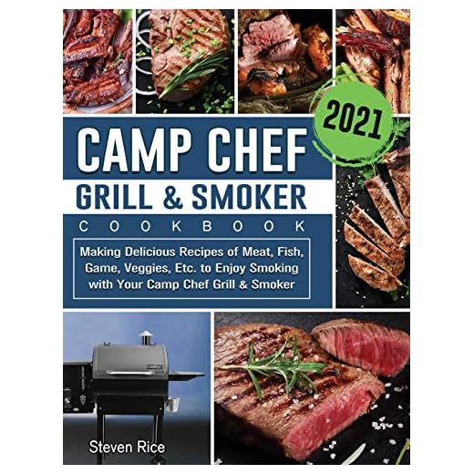 Camp Chef Grill & Smoker Cookbook 2021: Making Delicious Recipes of Meat, Fish, Game, Veggies, Etc. to Enjoy Smoking with Your Camp Chef Grill & Smoker