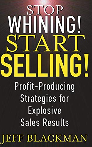 Stop Whining! Start Selling!: Profit-Producing Strategies for Exp...
