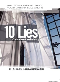 Paperback The Ten Lies of Student Ministry: What You've Believed About Youth Ministry Is All Wrong Book