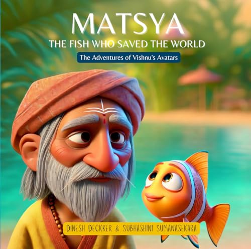 MATSYA: The Fish Who Saved the World (The Adventures of Vishnu's Avatars Book 1)