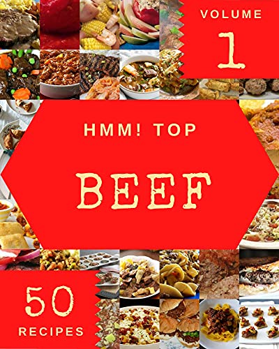 Hmm! Top 50 Beef Recipes Volume 1: Explore Beef Cookbook NOW!