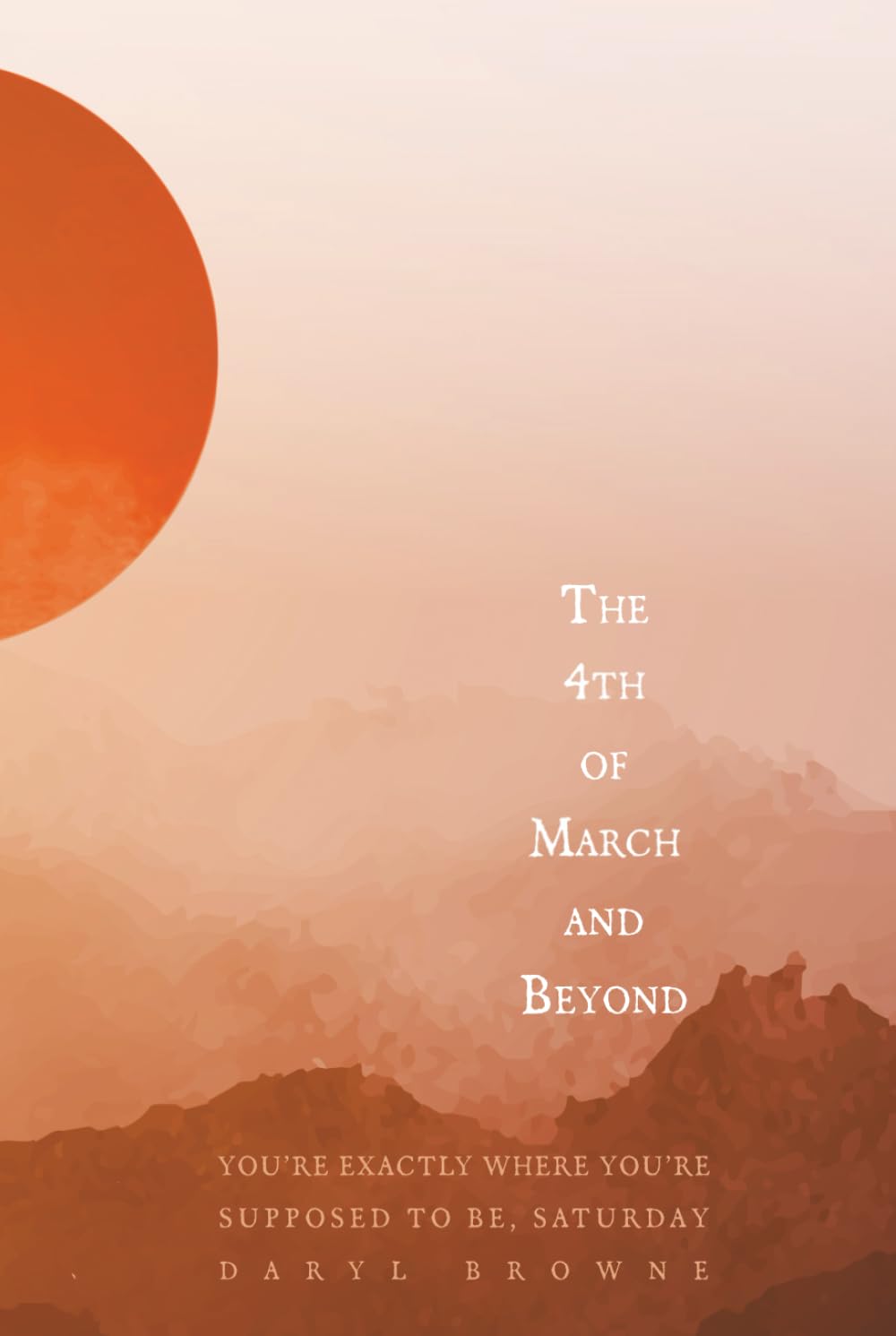 The 4th of March and Beyond: You're Exactly Where You're Supposed to Be, Saturday