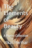 The Elements of Beauty: A Poetry Collection B0DFPRVJ72 Book Cover